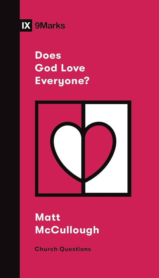 9MARKS CHURCH QUESTIONS DOES GOD LOVE EVERYONE?