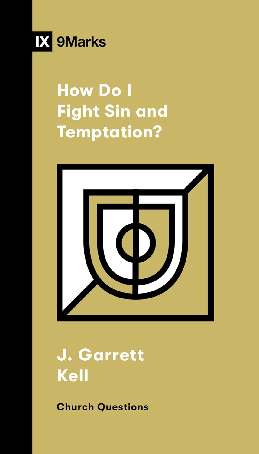 9 MARKS HOW DO I FIGHT SIN AND TEMPTATION?