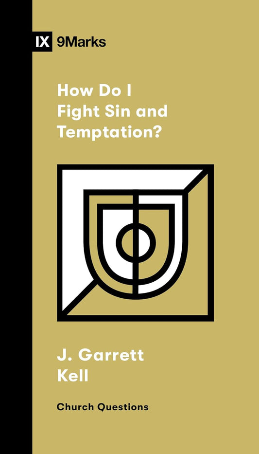 9 MARKS HOW DO I FIGHT SIN AND TEMPTATION?