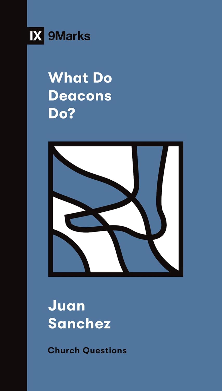 9MARKS CHURCH QUESTIONS WHAT DO DEACONS DO?