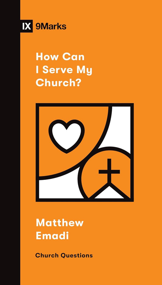 9MARKS CHURCH QUESTIONS HOW CAN I SERVEMY CHURCH