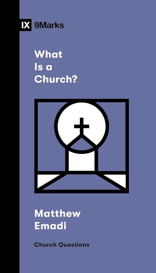 9 MARKS WHAT IS A CHURCH?