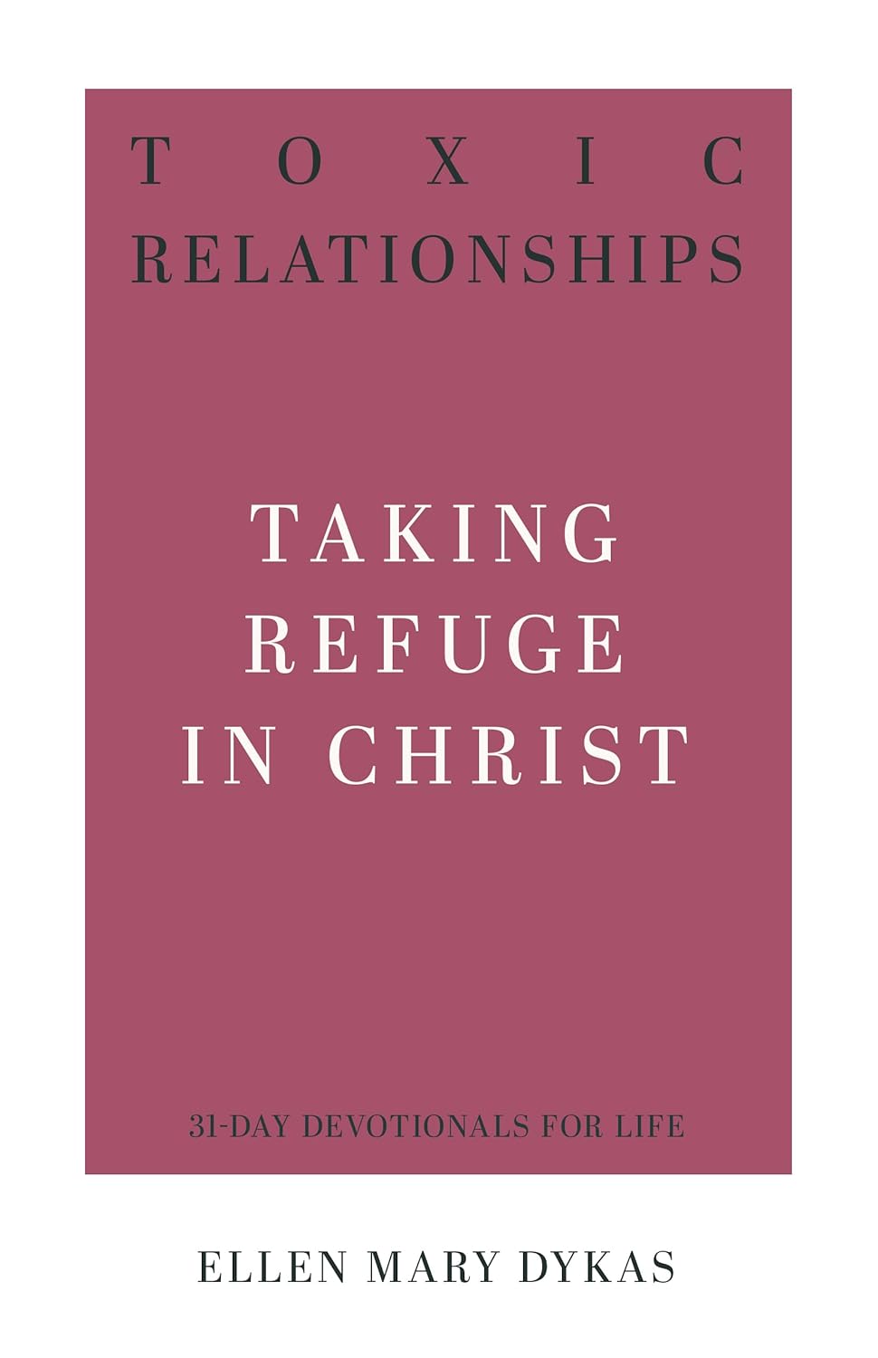 31 DD TOXIC RELATIONSHIPS TAKING REFUGE IN CHRIST