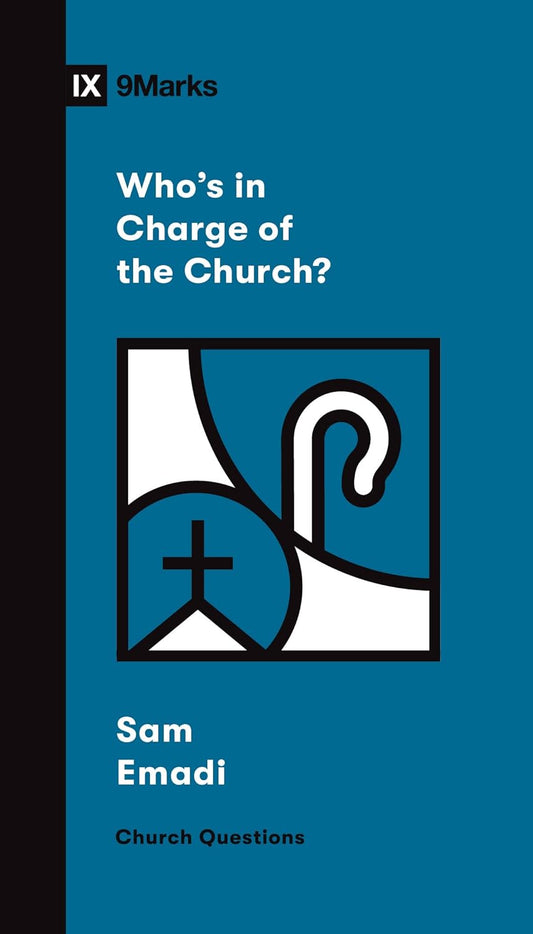 9MARKS CHURCH QUESTIONS WHO IS IN CHARGE OF THE CH