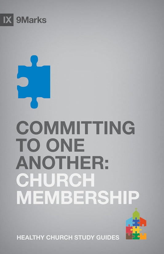 9MARKS HCSG COMMITTING TO ONE ANOTHER 0 CHURCH MEMB