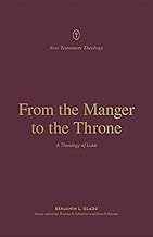 FROM THE MANGER TO THE THRONE: A THEOLOGY OF LUKE