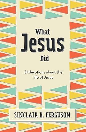 WHAT JESUS DID 31 DEVOTIONS ABOUT THE LIFE OF JESU
