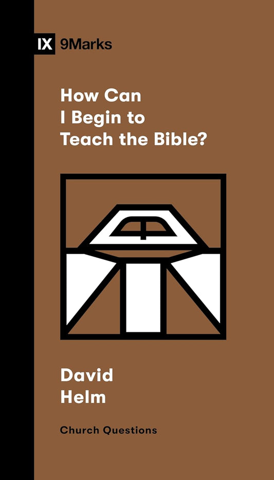 9MARKS CW HOW CAN I BEGIN TO TEACH THE BIBLE?