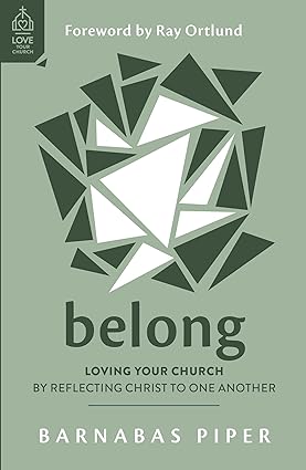 BELONG LOVING YOUR CHURCH BY REFLECTING CHRIST TO
