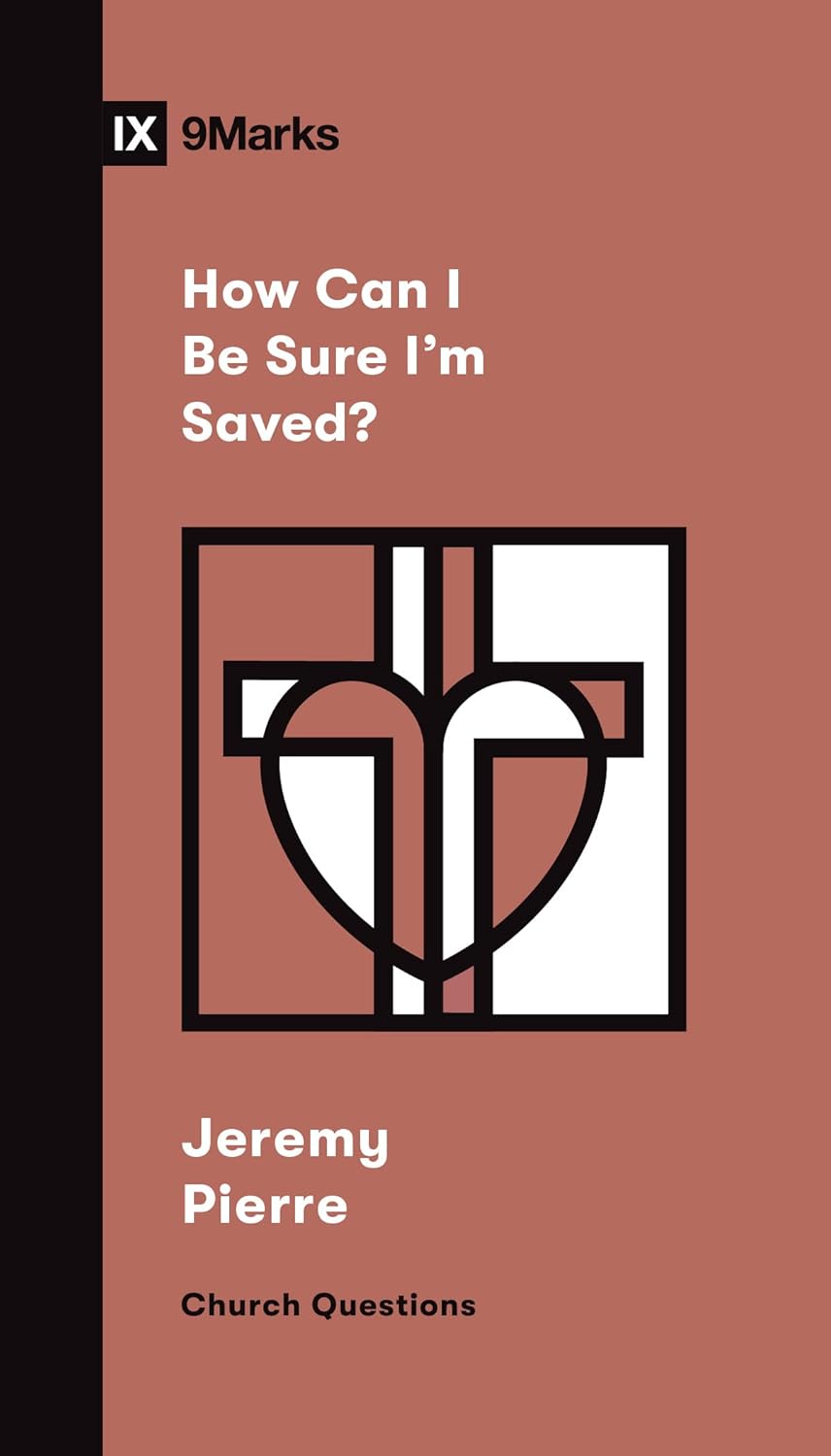 9MARKS CHURCH QUESTIONS HOW CAN I BE SURE IM SAVED