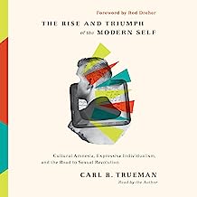 RISE AND TRIUMPH OF THE MODERN SELF CARL TRUEMAN