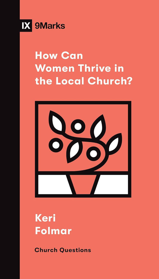 9MARKS CHURCH QUESTIONS HOW CAN WOMEN THRIVE IN LO
