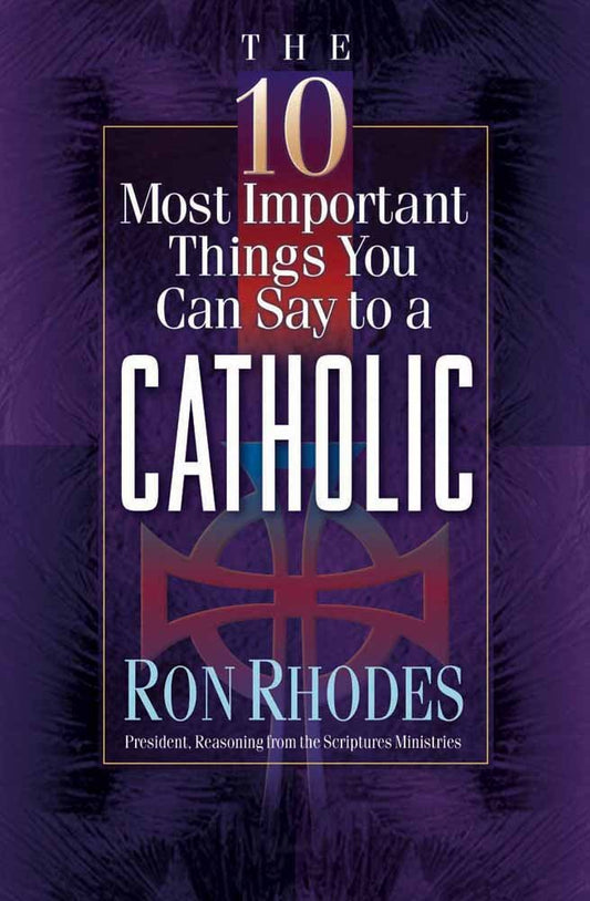 10 MOST IMP THINGS YOU CAN SAY TO CATHOLIC 35