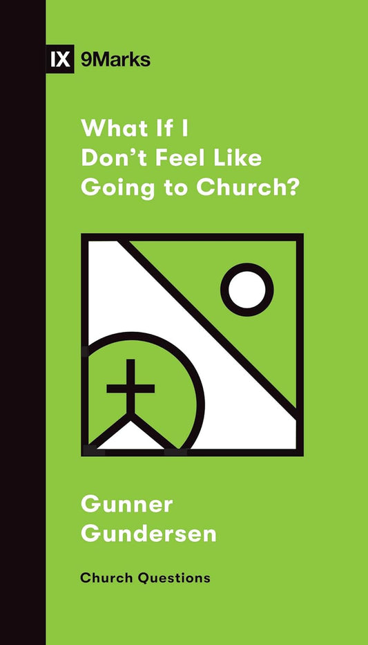9MARKS CHURCH QUESTIONS WHAT IF I DONT FEEL LIKE G