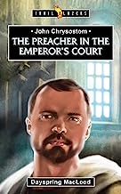 TRL BLZ JOHN CHRYSOSTOM PREACHER IN EMPERORS COURT