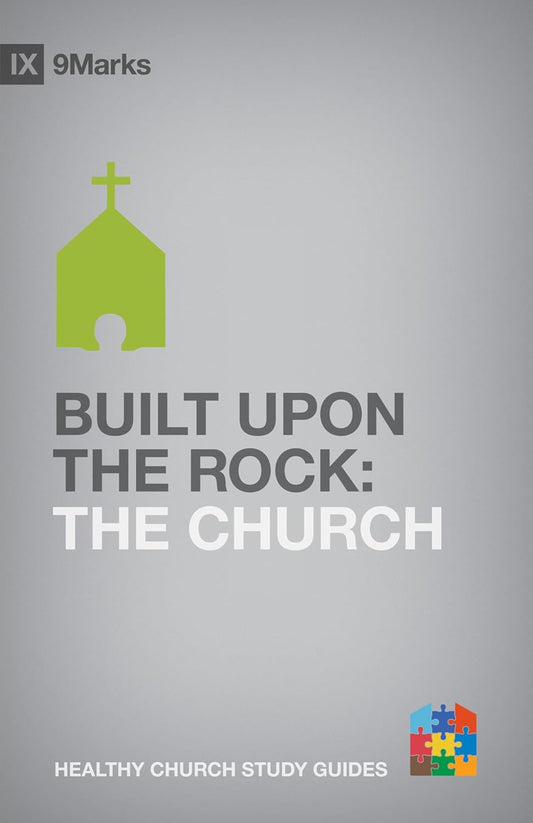 9MARKS HCSG BUILT UPON THE ROCK 0 CHURCH