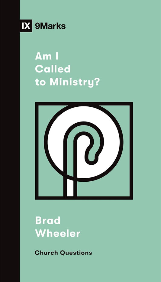 9MARKS CHURCH QUESTIONS  AM I CALLED TO MINISTRY