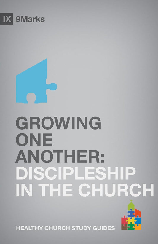 9MARKS HCSG GROWING ONE ANOTHER 0 DISCIPLESHIP IN