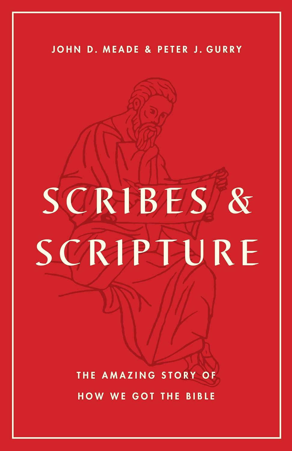 SCRIBES & SCRIPTURE THE AMAZING STORY OF HOW WE GOT THE BIBLE