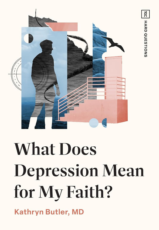 TGC HARD QUESTIONS: WHAT DOES DEPRESSION MEAN FOR MY FAITH?