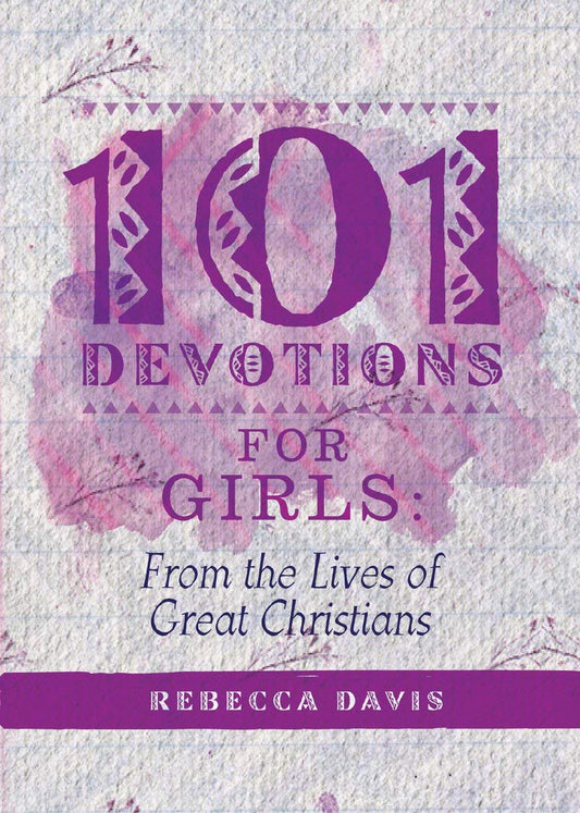 101 DEVOTIONS FOR GIRLS FROM LIVES OF GREAT CHRISTIANS