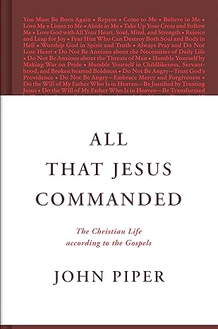 ALL THAT JESUS COMMANDED: THE CHRISTIAN LIFE ACCORDING TO THE GOSPELS