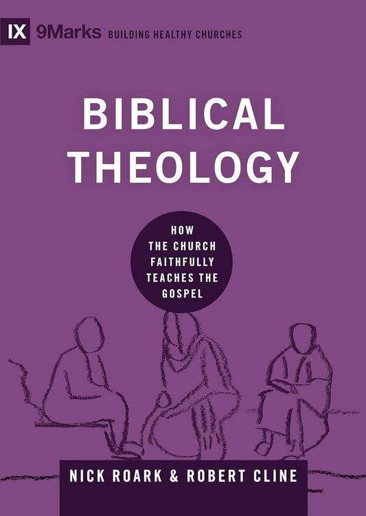 9MARKS BHC BIBLICAL THEOLOGY HOW THE CHURCH TEACHE