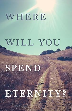 GN TRACT WHERE WILL YOU SPEND ETERNITY?