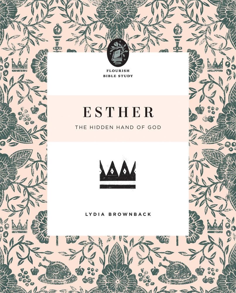 FLOURISH BIBLE STUDY ESTHER: THE HIDDEN HAND OF GOD