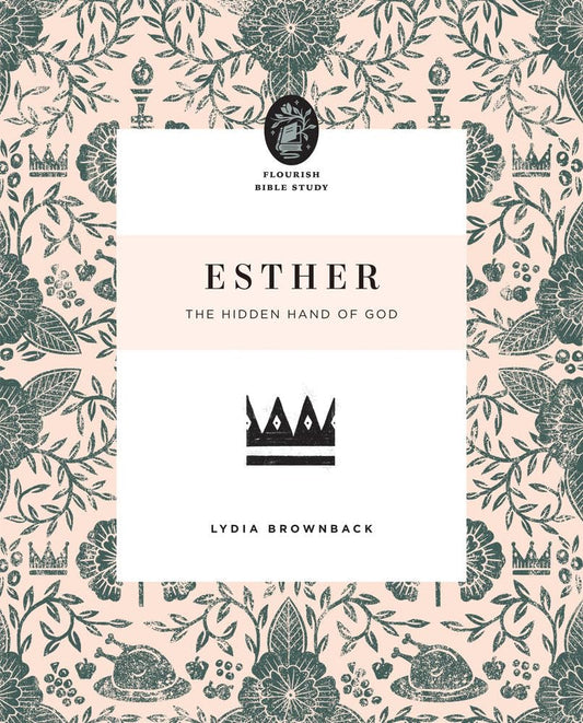 FLOURISH BIBLE STUDY ESTHER: THE HIDDEN HAND OF GOD