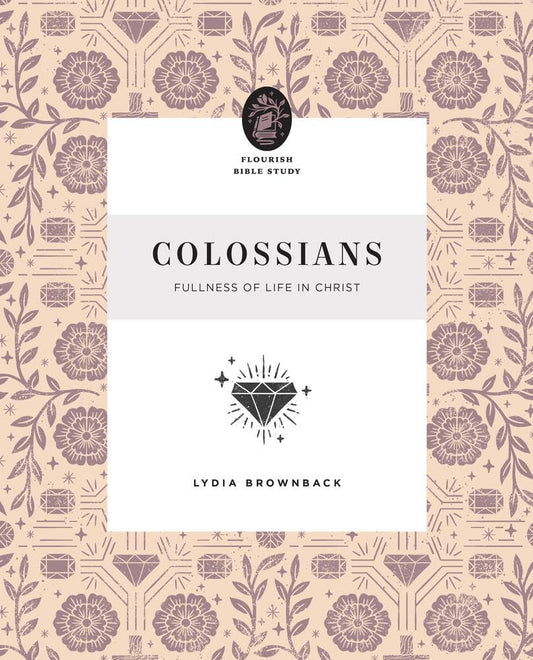 FLOURISH BIBLE STUDY COLOSSIANS:  FULLNESS OF LIFE IN CHRIST