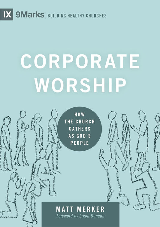 9MARKS BHC CORPORATE WORSHIP HOW THE CHURCH GATHER