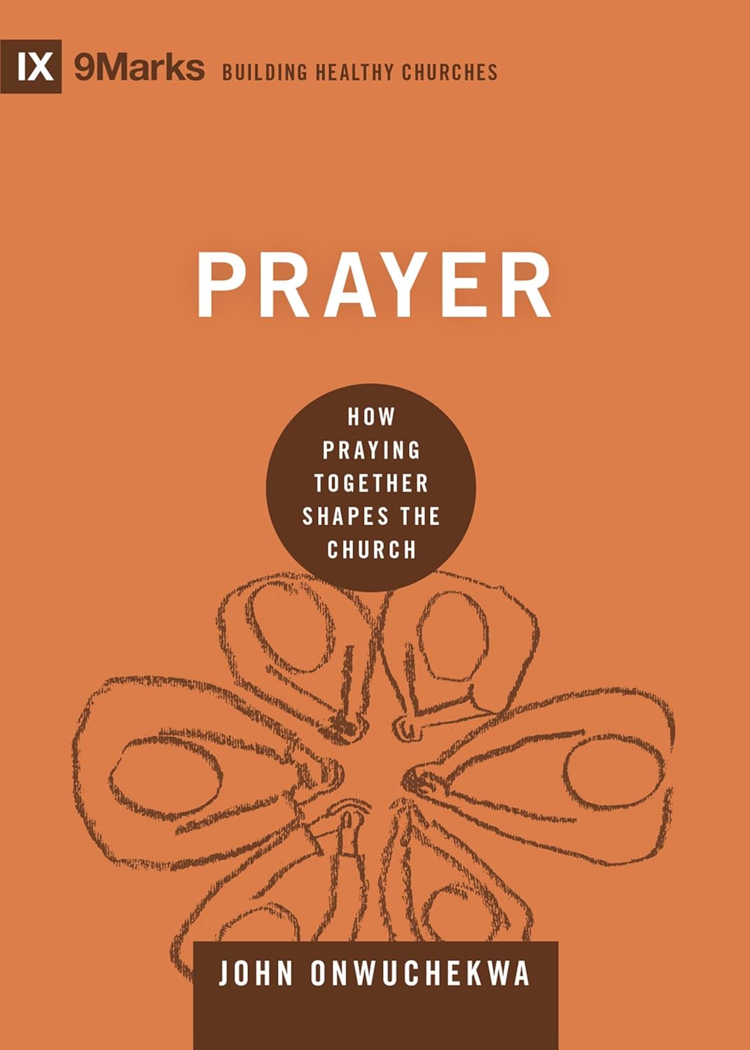 9MARKS BHC PRAYER HOW PRAYING TOGETHER SHAPES THE