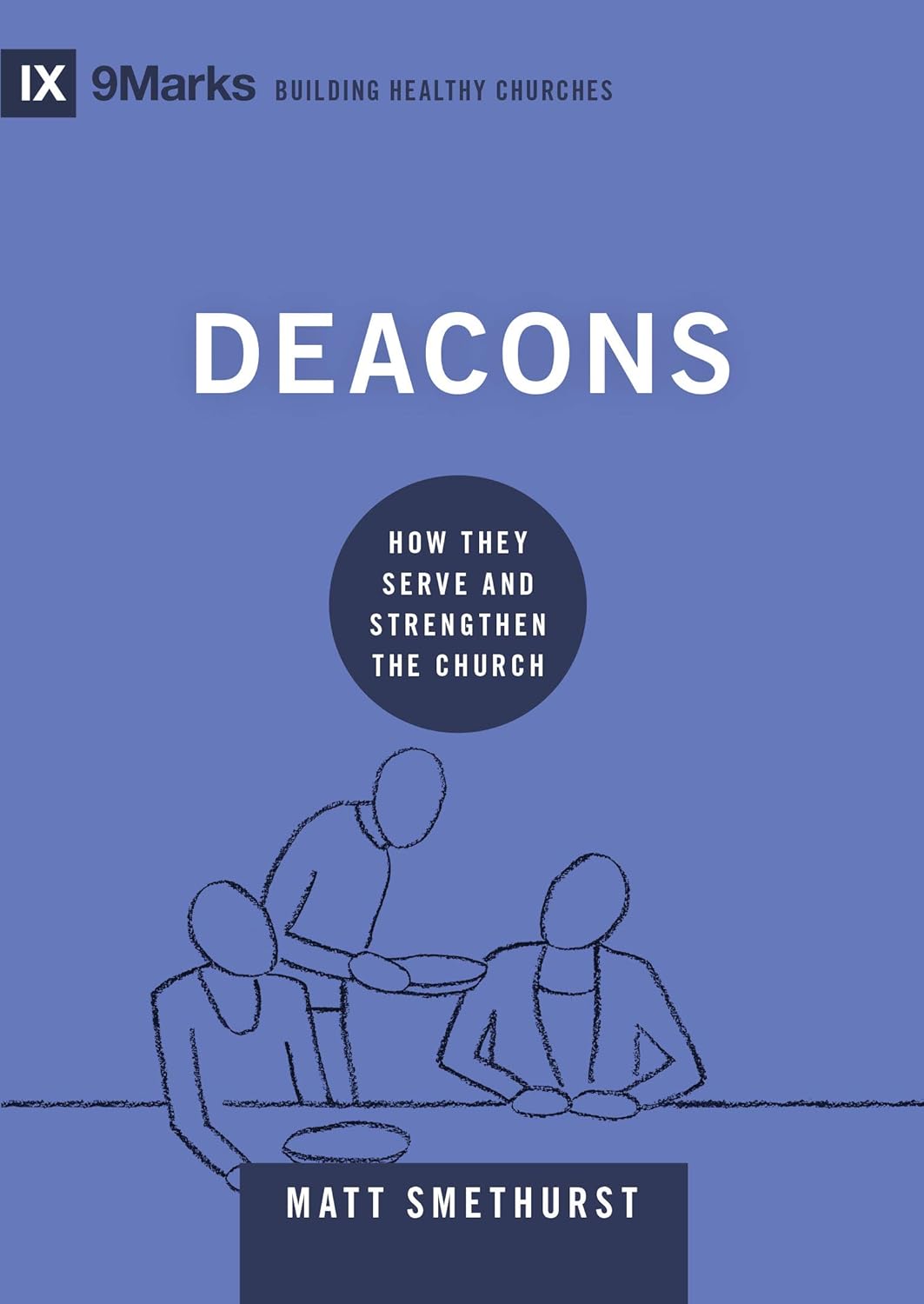9MARKS BHC DEACONS HOW THEY SERVE & STRENGTHEN THE