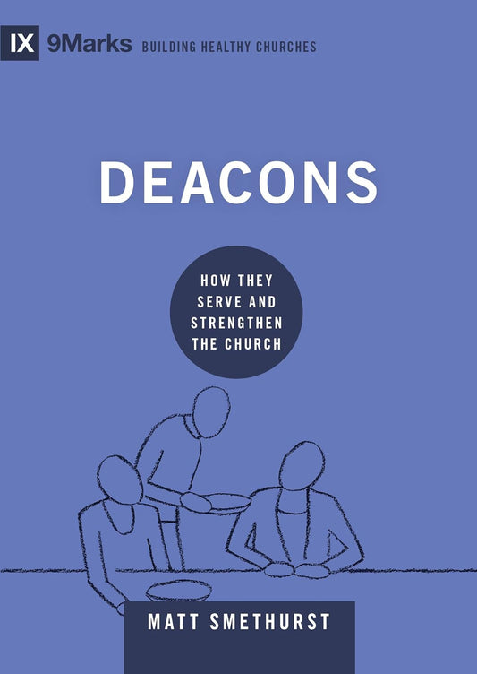 9MARKS BHC DEACONS HOW THEY SERVE & STRENGTHEN THE