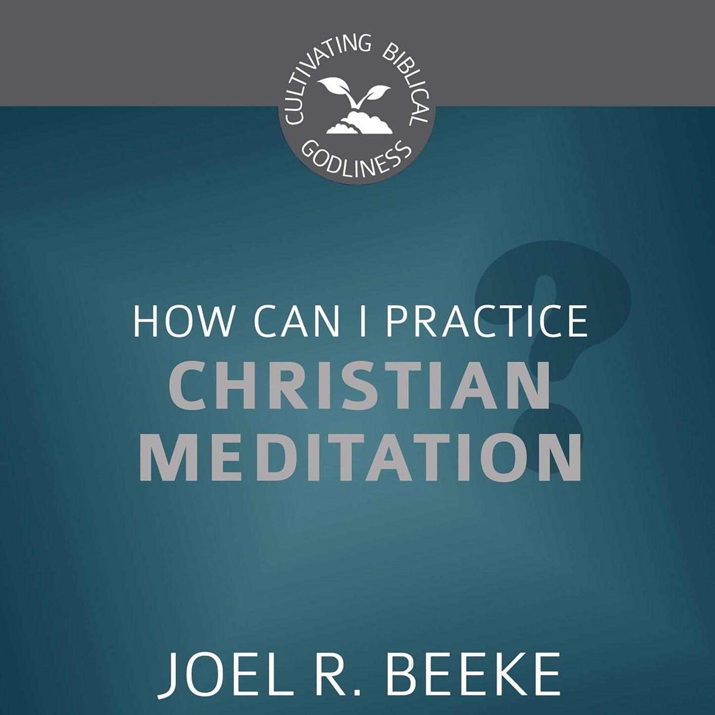 CBG SERIES HOW CAN I PRACTICE CHRISTIAN MEDITATION?
