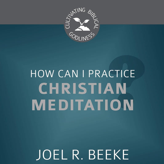 CBG SERIES HOW CAN I PRACTICE CHRISTIAN MEDITATION?