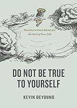 DO NOT BE TRUE TO YOURSELF