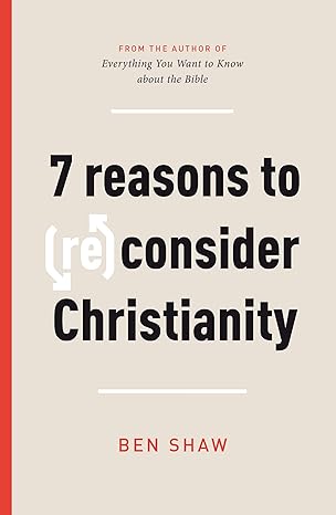SEVEN REASONS TO (RE)CONSIDER CHRISTIANITY
