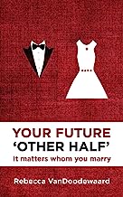 YOUR FUTURE OTHER HALF IT MATTERS ...YOU MARRY