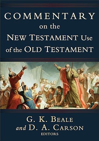 COMMENTARY ON THE NEW TESTAMENT USE OF THE OLD TESTAMENT