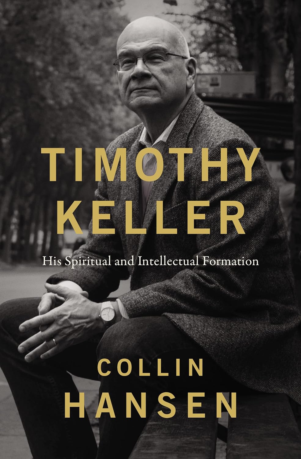 TIMOTHY KELLER HIS SPIRITUAL AND INTELLECTUAL FORMATION