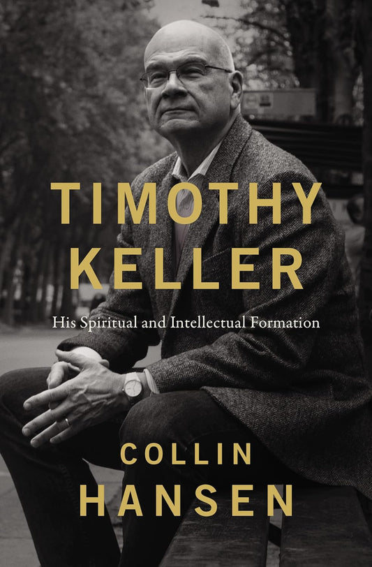 TIMOTHY KELLER HIS SPIRITUAL AND INTELLECTUAL FORMATION