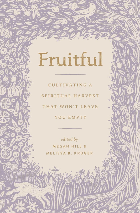 FRUITFUL: CULTIVATING A SPIRITUAL HARVEST THAT WONT LEAVE YOU EMPTY