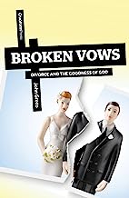 BROKEN VOWS DIVORCE AND THE GOODNESS OF GOD