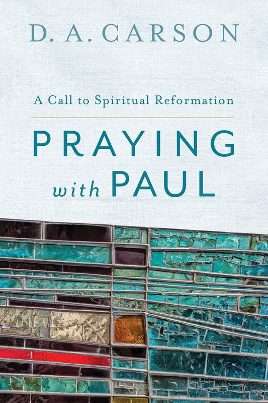 PRAYING WITH PAUL A CALL TO SPIRITUAL REFORMATION