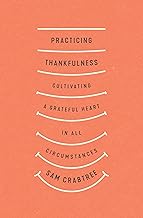 PRACTICING THANKFULNESS: CULTIVATING A GRATEFUL HEART IN ALL CIRCUMSTANCES