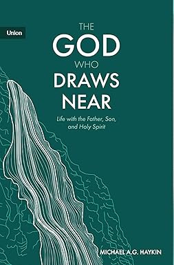 THE GOD WHO DRAWS NEAR: LIFE WITH THE FATHER, SON, AND HOLY SPIRIT