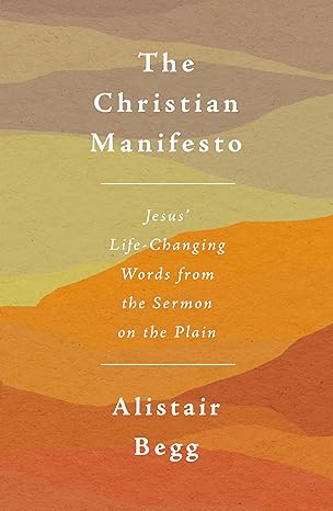 THE CHRISTIAN MANIFESTO: JESUS’ LIFE-CHANGING WORDS FROM THE SERMON ON THE PLAIN