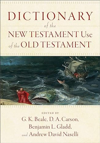 DICTIONARY OF THE NEW TESTAMENT USE OF THE OLD TESTAMENT